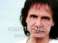 Roberto Carlos - Jesus Salvador!