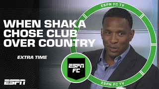 Why did Shaka decline a national team call-up? | ESPN FC Extra Time
