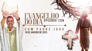 Evangelho do Dia com Padre João - 18/01/2025