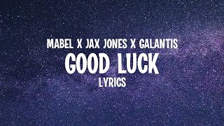 Mabel x Jax Jones x Galantis - Good Luck (Lyrics)