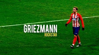 Antoine Griezmann - Rockstar 2018 | Skills\u0026Goals