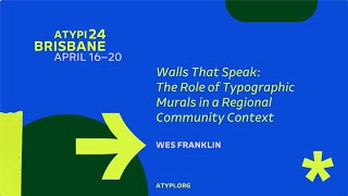 ATypI 2024 Brisbane | Wes Franklin | Walls That Speak: The Role of Typographic Murals...