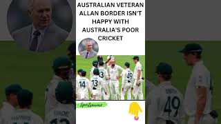 AUSTRALIAN VETERAN ALLAN BORDER ISN'T HAPPY WITH AUSTRALIA'S POOR #cricketnews