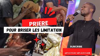 PRIERE POUR BRISER LES LIMITATIONS  I PASSTEUR ARNAUD SAHI