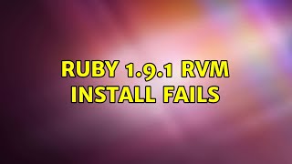 Ubuntu: Ruby 1.9.1 rvm install fails (2 Solutions!!)