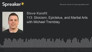 113: Stoicism, Epictetus, and Martial Arts with Michael Tremblay