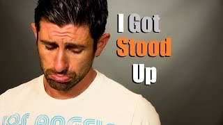 I Got Stood Up!  Alpha M  Dating Advice
