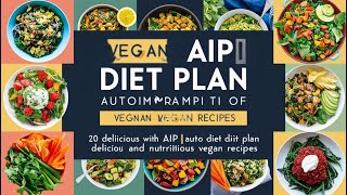 AIP Vegan Diet: Navigating Plant-Based Autoimmune Healing