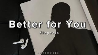 Better for You - Siopaolo // lyrics