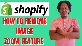 HOW TO REMOVE IMAGE ZOOM FEATURE ON SHOPIFY