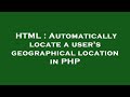HTML : Automatically locate a user's geographical location in PHP