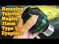 Amazing Televue Nagler 31mm Type 5, 82 Degrees Eyepiece/ Unboxing, Review, Use, First Light