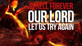 IN HELL FOREVER - "Our Lord... Let Us Try Again"