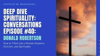 Episode 40 Donald Robertson How to Think Like a Roman Emperor (Stoicism and Spirituality)