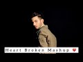 Heart Broken Mashup By Shaheer Khan