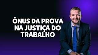 Ônus da prova na justiça do trabalho