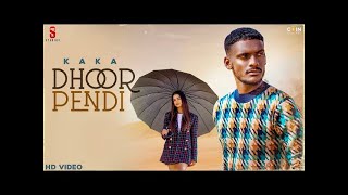 Kaka - Dhoor Pendi (Official Video) New Punjabi Song 2021 | Latest Punjabi Songs | Punjabi Song 2021