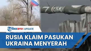 Berhasil Masuk Wilayah Terdekat, Militer Rusia Klaim Ukraina Menyerah hingga Tak Berani Melawan