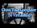 Tinkernut - Clone Your Computer To VirtualBox Tinkernut - Clone Your Computer To VirtualBox