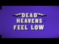 Dead Heavens - Feel Low (Music Video)