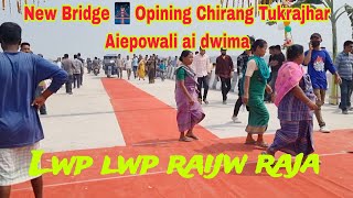 New Bridge 🌉 Grand Opining Chirang Tukrajhar Aiepowali Ai Dwima 08/03/2024