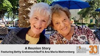 A Reunion Story Featuring Betty Grebenschikoff & Ana Maria Wahrenberg | The Florida Holocaust Museum