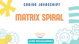 Coding Interview JavaScript - Matrix Spiral |Algorithm and Data Structure | ASMR Programming