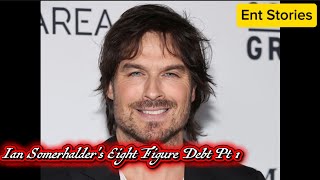 Ian Somerhalder got into an eight figure debt after retiring from acting Pt 1 | Ent Stories
