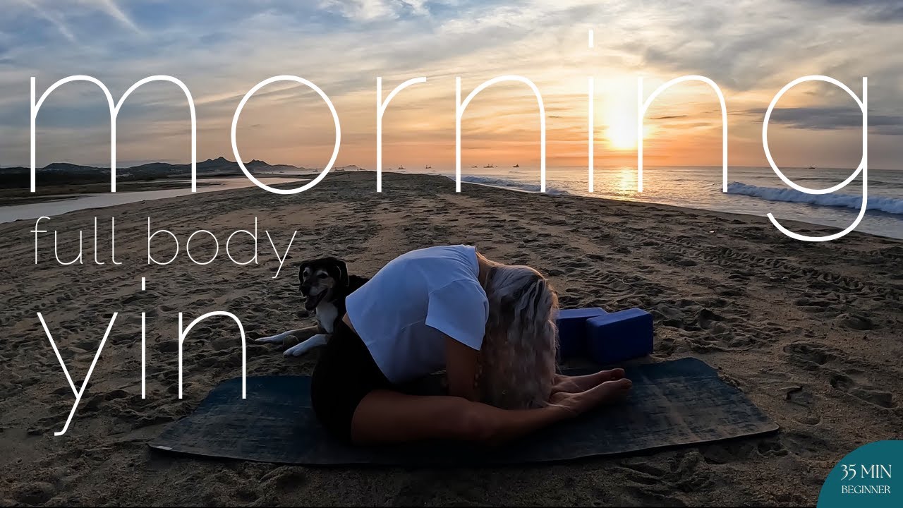 The Perfect Full Body Morning Yin Yoga Flow 35 Min Yin Yoga Sequence