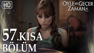 57. Kısa Bölüm | Öyle Bir Geçer Zaman Ki