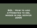 SQL : How to add attributes to xml nodes in sql server 2005