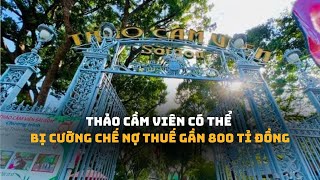 Vì sao Thảo Cầm Viên Sài Gòn bị cưỡng chế nợ thuế gần 800 tỉ đồng?