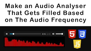 Make Audio Analyser Bars That Get Filled Based On The Audio Frequency | HTML CSS & JavaScript