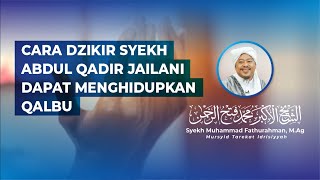 CARA DZIKIR SYEKH ABDUL QADIR JAILANI DAPAT MENGHIDUPKAN QALBU @SyekhFathurahman