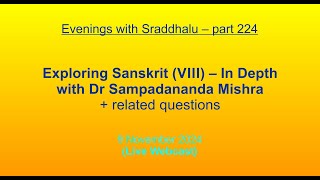 EWS #224: Exploring Sanskrit (VIII) – In Depth with Dr Sampadananda Mishra (Evenings with Sraddhalu)