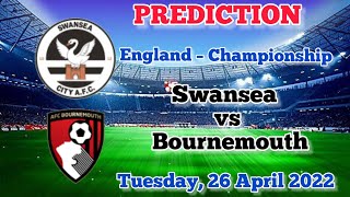 Swansea vs Bournemouth Prediction and Match Preview Tuesday, 26 April 2022