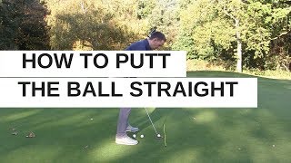 HOW TO PUTT THE GOLF BALL STRAIGHT