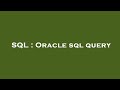 SQL : Oracle sql query