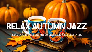 Relaxing Smooth Autumn Jazz ☕ Sweet Morning Piano Jazz Coffee & Bossa Nova Music for Positive Moods