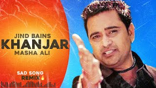 Jind Bains (Remix) Khanjar | Masha Ali | New Punjabi Song | Latest Songs | Sad Song