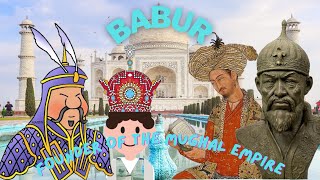 ZAHIRUDDIN BABUR - THE STORY OF A LEGENDARY FOUNDER | THE MUGHAL EMPIRE