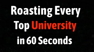 Roasting Every Top University in 60 Seconds