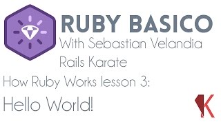 Ruby Basics - How Ruby Works - Hello World!