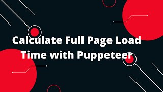 Optimize Your Website: Calculate Full Page Load Time with Puppeteer & Nodejs | Step-by-Step Guide!