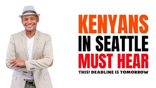 ALL KENYANS LIVING IN SEATTLE MUST HEAR THIS!! BEFORE IT  IS  OVER!! DEADLINE IS TOMORROW