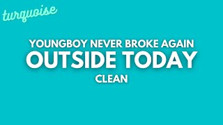 YoungBoy Never Broke Again - Outside Today (Clean + Lyrics)