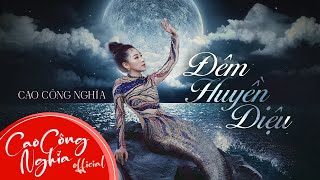 ĐÊM HUYỀN DIỆU - CAO CÔNG NGHĨA I OFFICIAL AUDIO