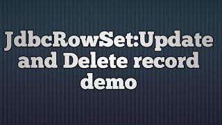 37.JdbcRowSet:Update and Delete record demo