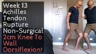 Week 13 - Achilles Tendon Rupture Non-Surgical - 2cm Knee to Wall Dorsiflexion