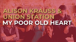 Alison Krauss & Union Station - My Poor Old Heart (Official Audio)